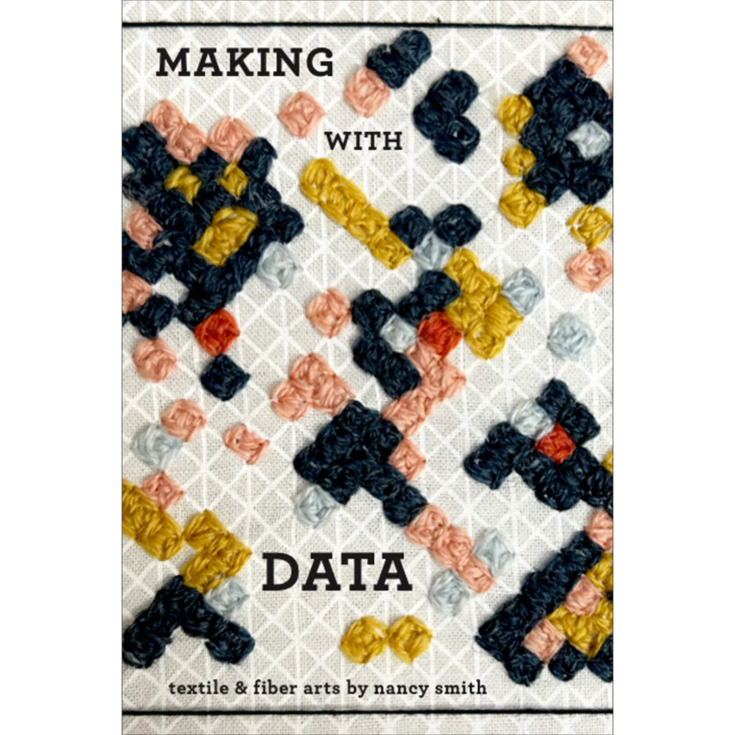 Making with Data: Textile and Fiber Arts cover